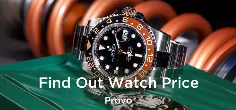 Find Out Watch Price Provo