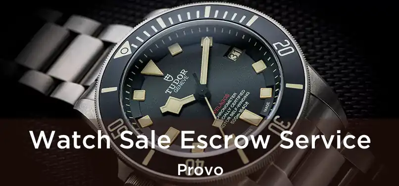 Watch Sale Escrow Service Provo